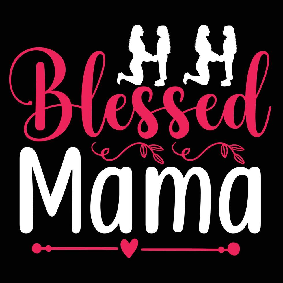 Blessed mama, Mother's day shirt print template,  typography design for mom mommy mama daughter grandma girl women aunt mom life child best mom adorable shirt vector