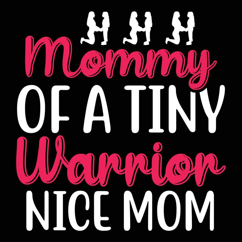 Mommy of a tiny warrior nice mom, Mother's day shirt print template,  typography design for mom mommy mama daughter grandma girl women aunt mom life child best mom adorable shirt vector