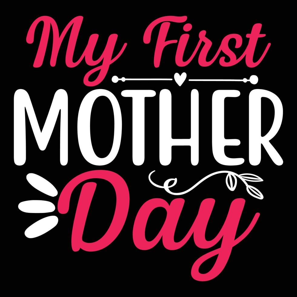 my first Mother day shirt print template,  typography design for mom mommy mama daughter grandma girl women aunt mom life child best mom adorable shirt vector