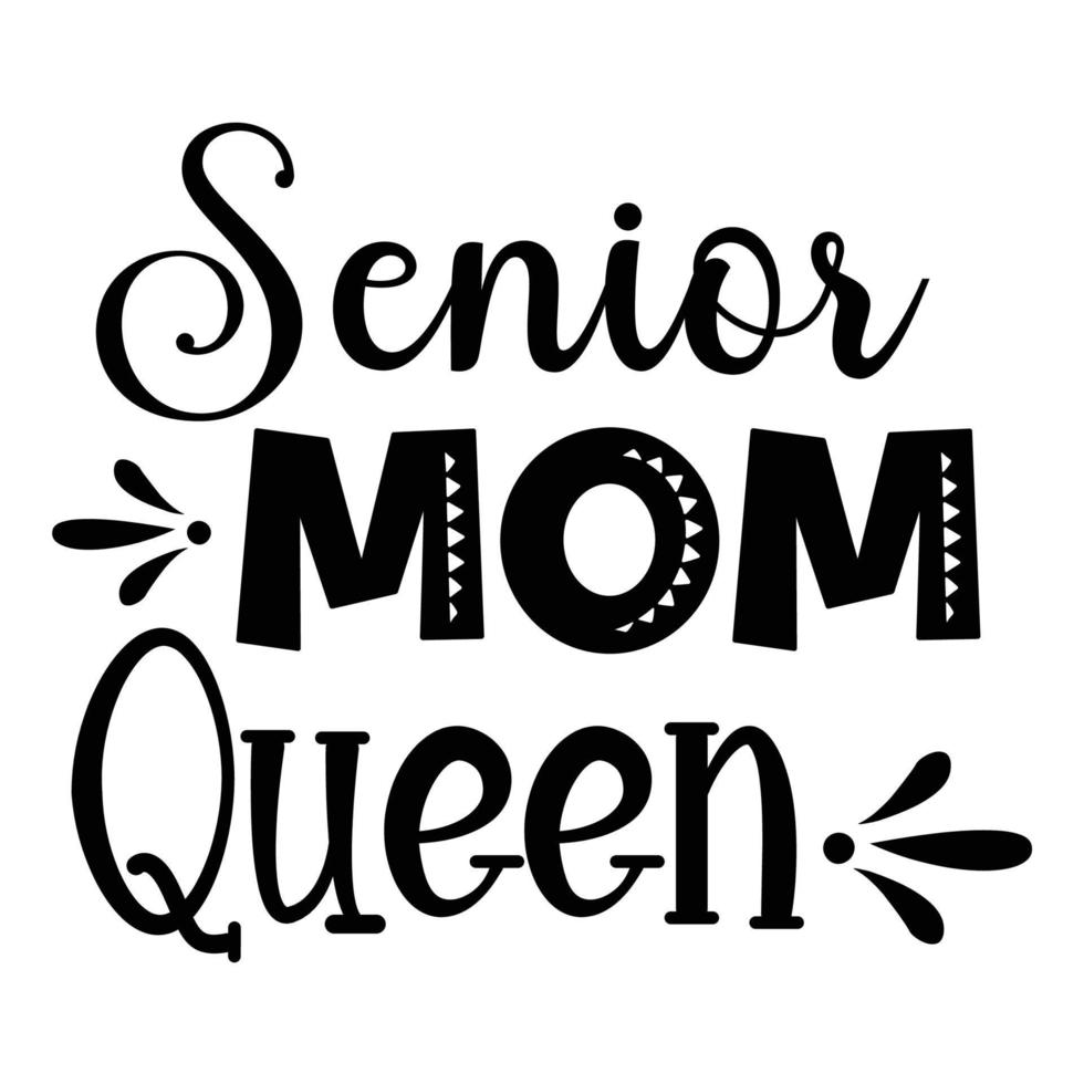 Senior mom queen, Mother's day shirt print template,  typography design for mom mommy mama daughter grandma girl women aunt mom life child best mom adorable shirt vector