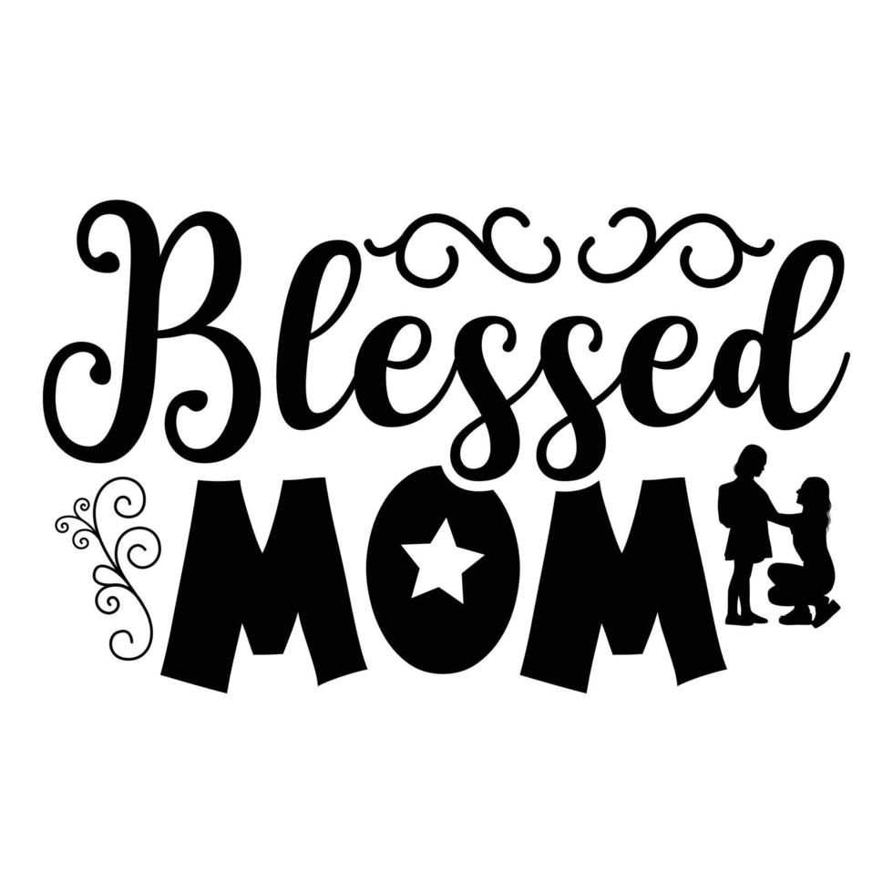 Blessed mom, Mother's day shirt print template,  typography design for mom mommy mama daughter grandma girl women aunt mom life child best mom adorable shirt vector