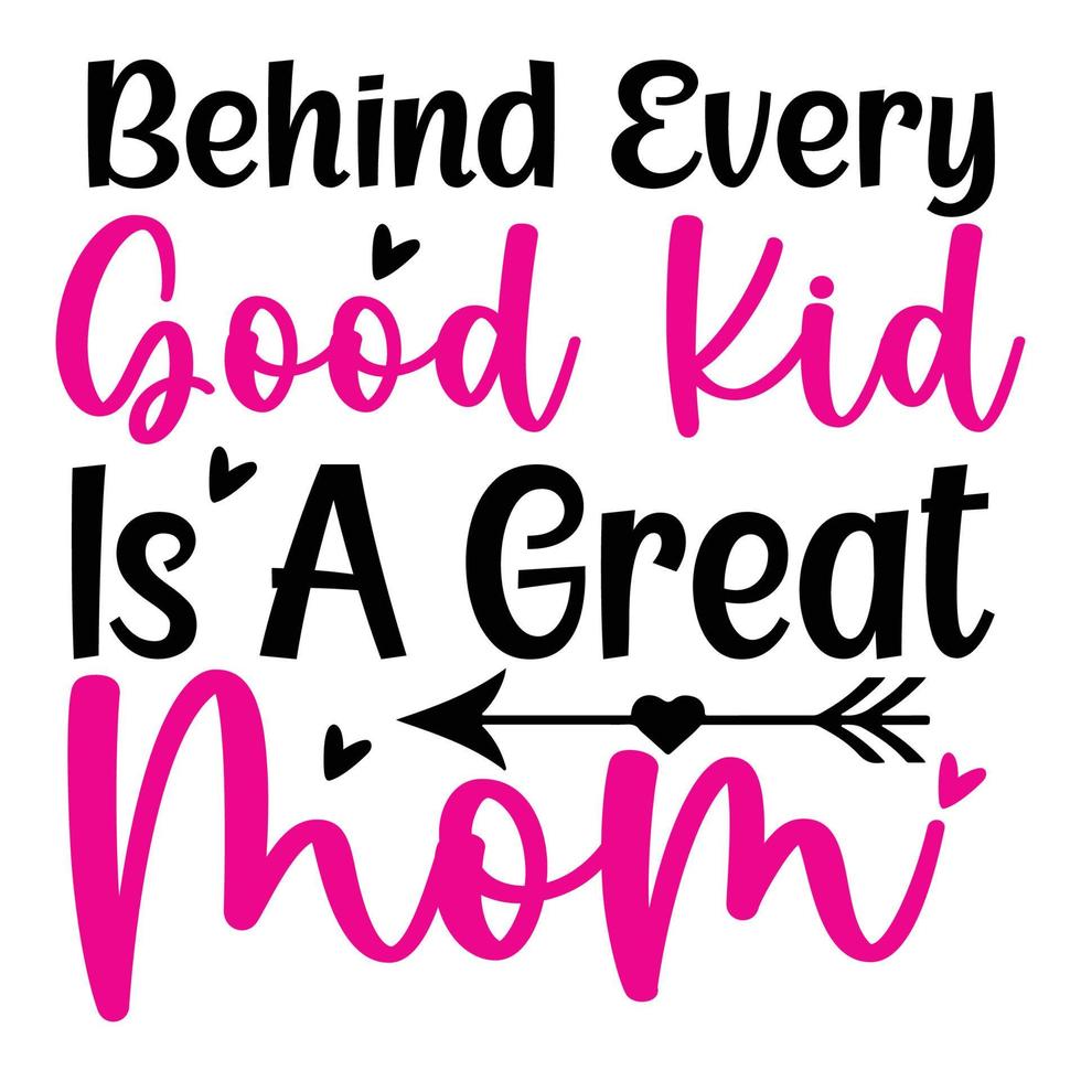 Behind every good kid is a great mom, Mother's day shirt print template,  typography design for mom mommy mama daughter grandma girl women aunt mom life child best mom adorable shirt vector