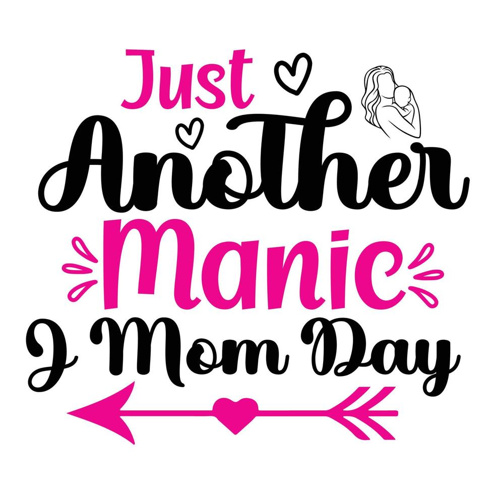 Just another manic and mom day, Mother's day shirt print template,  typography design for mom mommy mama daughter grandma girl women aunt mom life child best mom adorable shirt vector