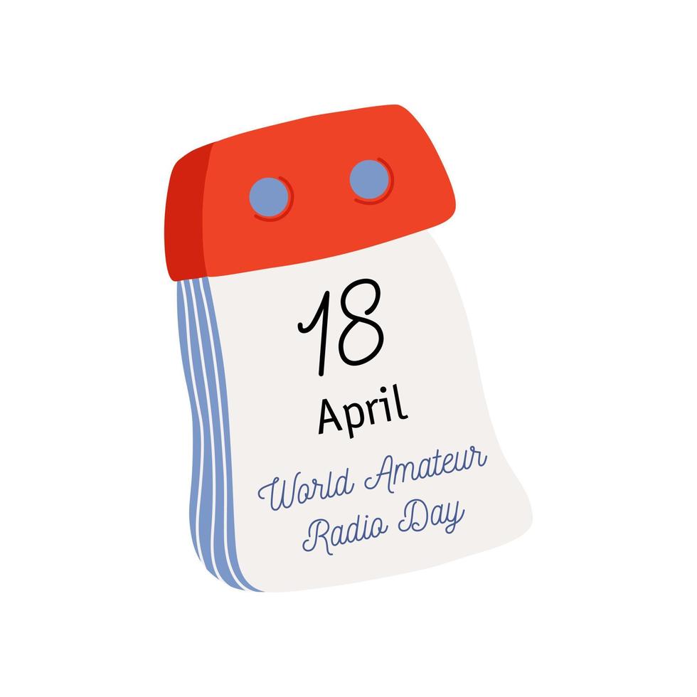 Tear-off calendar. Calendar page with World Amateur Radio Day date. April 18. Flat style hand drawn vector icon.