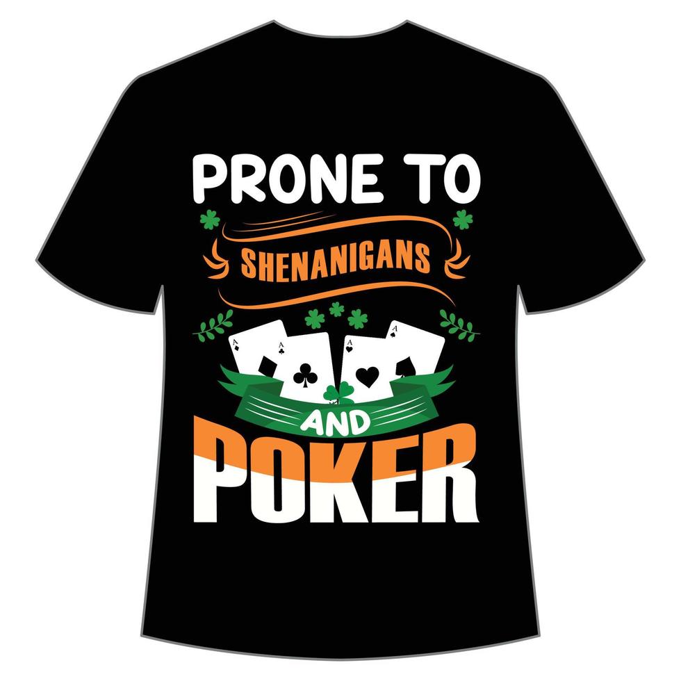 propenso a shenaningans y póker S t patrick's día camisa impresión plantilla, suerte encantos, irlandesa, todos tiene un pequeño suerte tipografía diseño vector