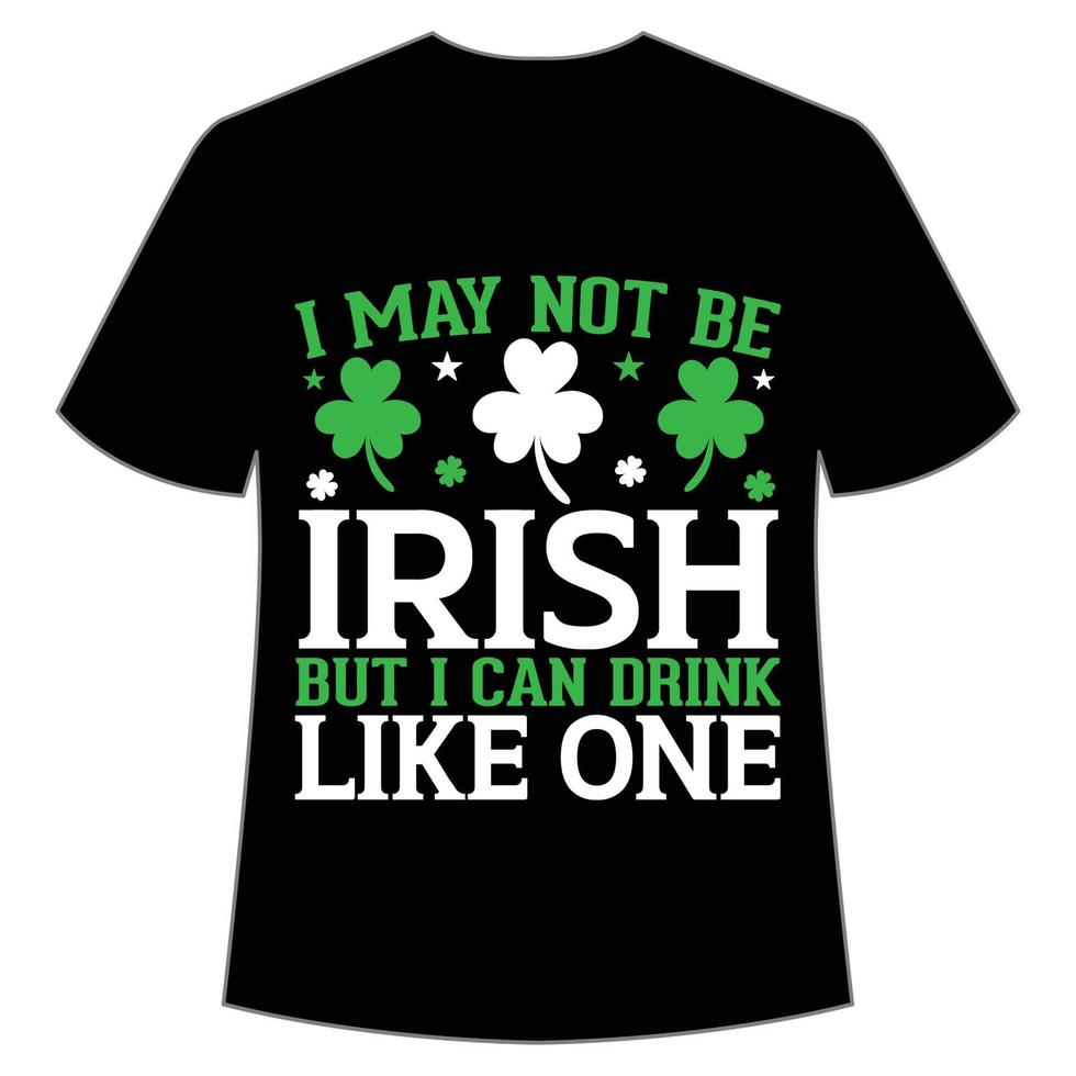 I may not be Irish but i can drink like one St Patrick's Day Shirt Print Template, Lucky Charms, Irish, everyone has a little luck Typography Design vector