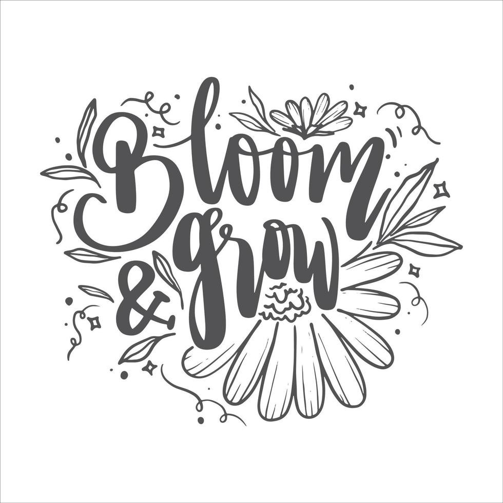 Motivational Inspirational Quotes.  Blooming Flower Floral Lettering Quotes for Poster and T-Shirt Design vector