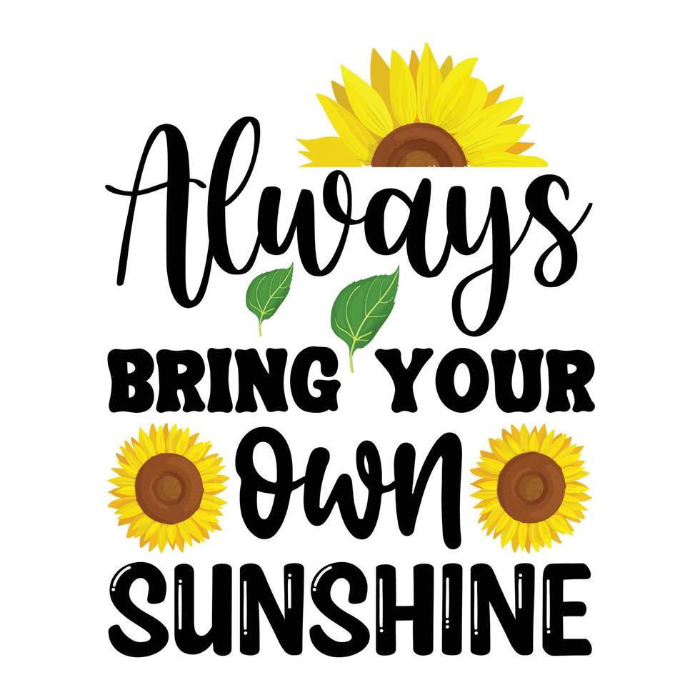 Always bring your own sunshine sunflower vector