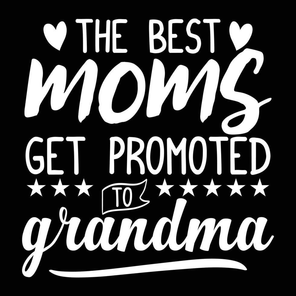 The best moms get promoted to grandma happy mother's day vector