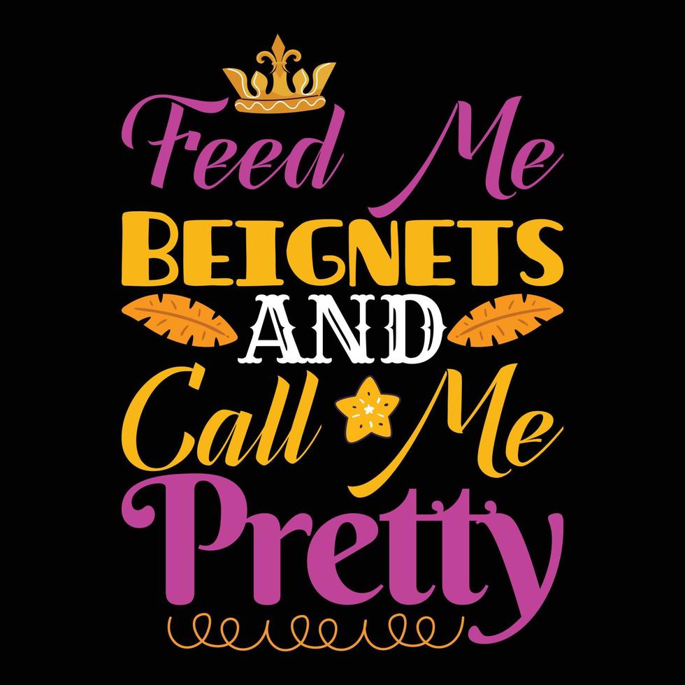 Feed Me Beignets And Call Me Pretty. vector