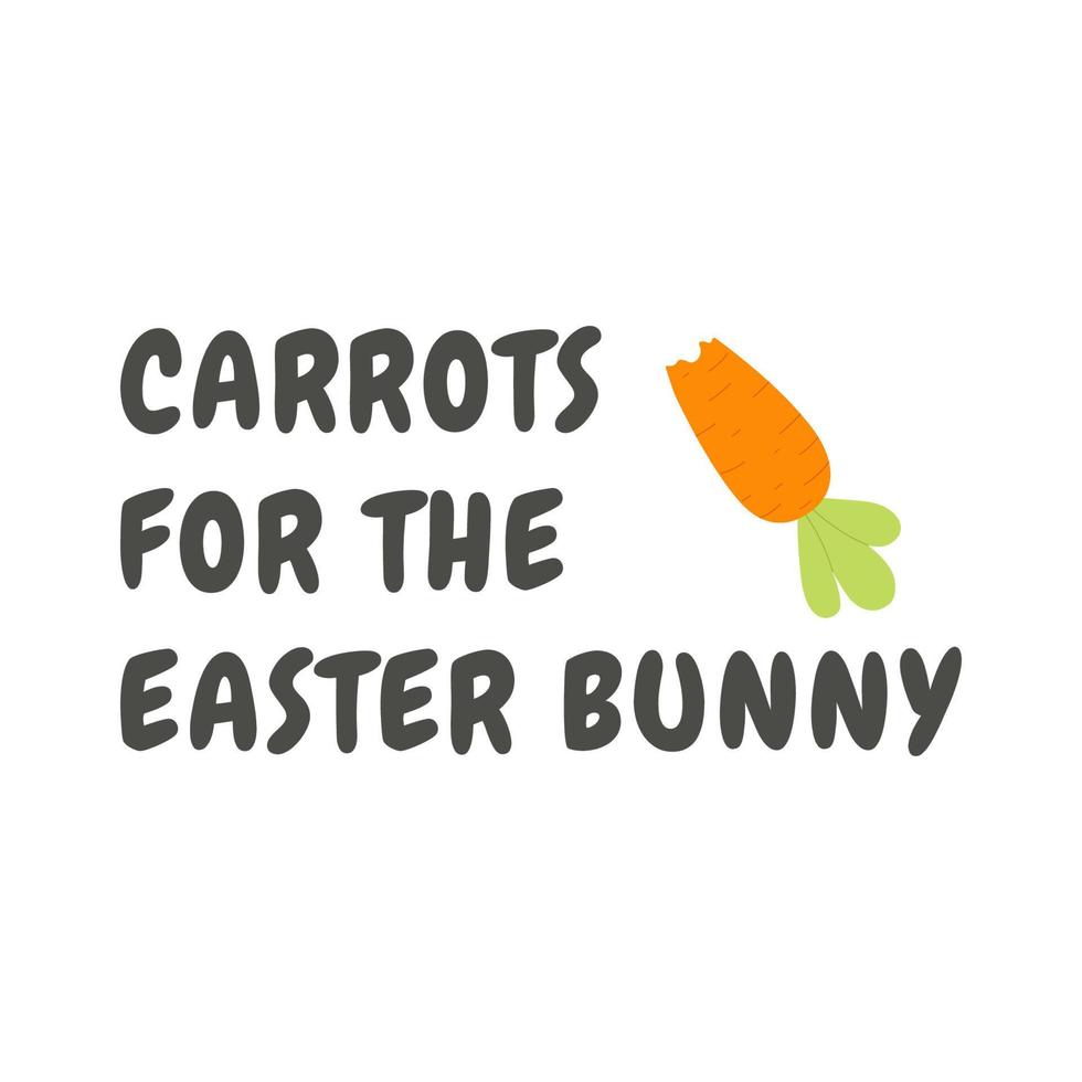 Carrots for the Easter bunny lettering.  Funny phrase with carrots and Easter bunny ears. vector