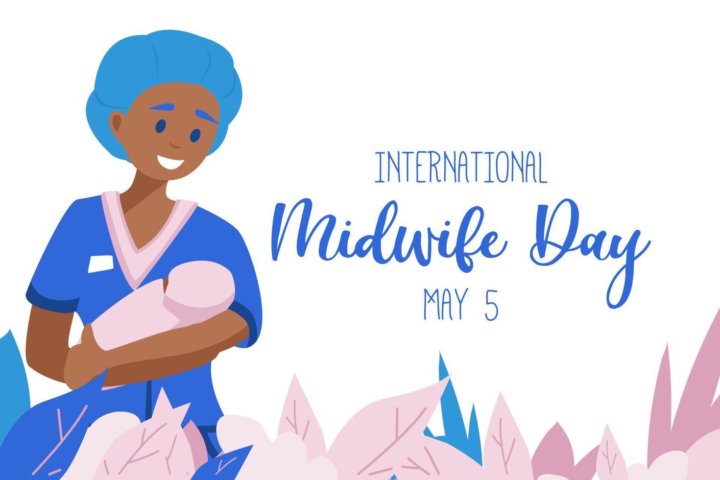 International day of the Midwives observed each year on May 5, A midwife is a health professional who cares for mothers and newborns around childbirth, a specialization known as midwifery. Vector art