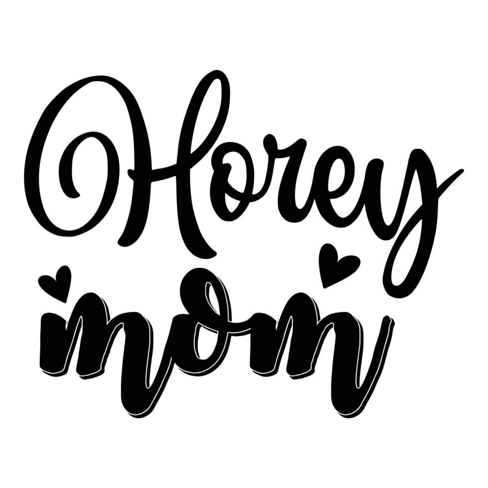 Horey mom, Mommy's fishing buddy, Mother's day shirt print template,  typography design for mom mommy mama daughter grandma girl women aunt mom life child best mom adorable shirt vector