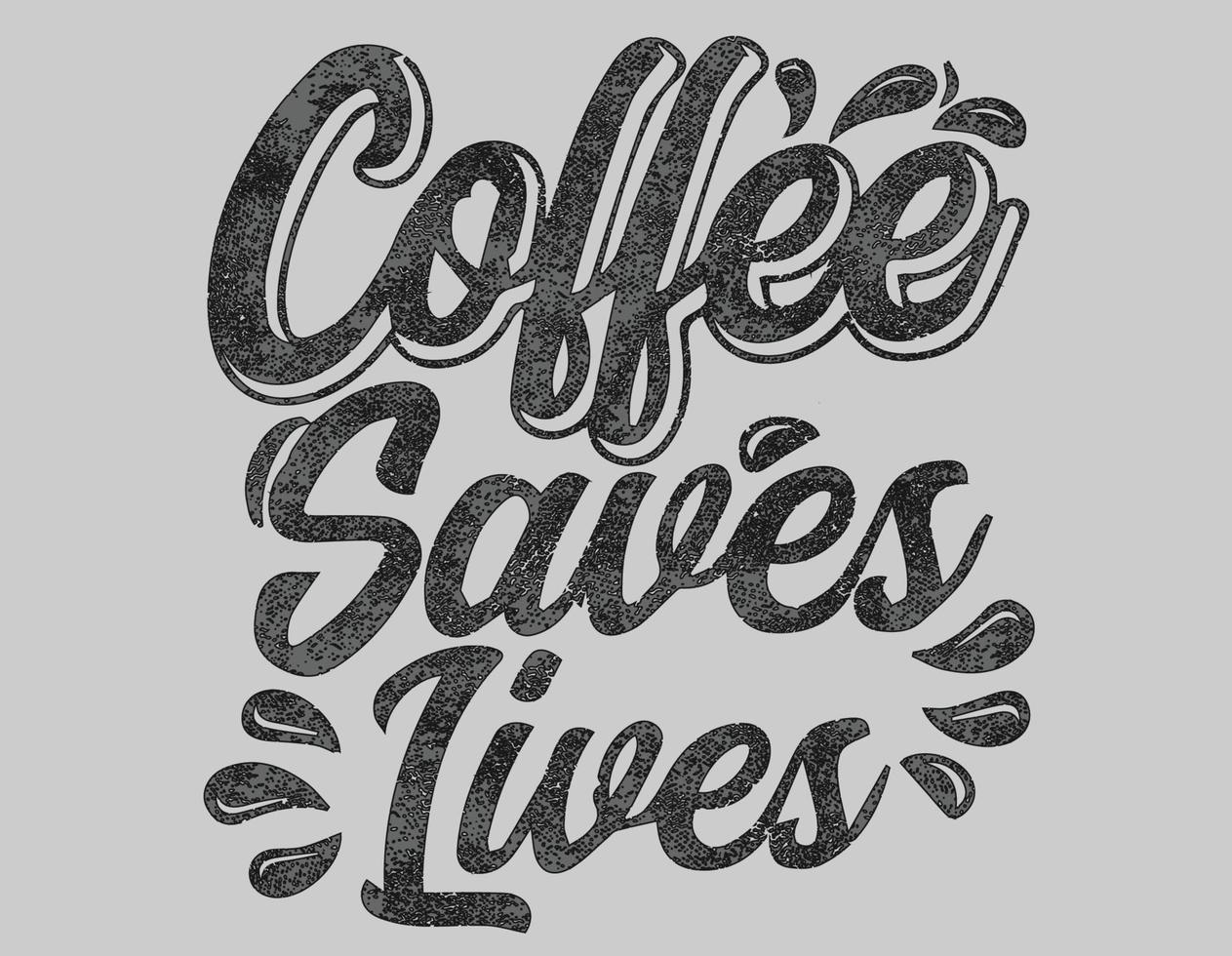 Coffee Saves Lives Quote coffee cup typography. Calligraphy style quote. Always a good idea. vector