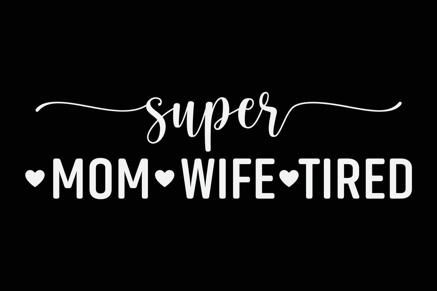 Super Mom Wife Tired Funny Mother's Day T-Shirt Design vector