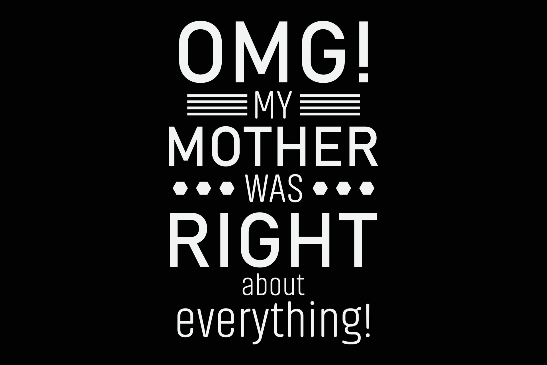 OMG My Mother Was Right about Everything T-Shirt Design 21678231 Vector