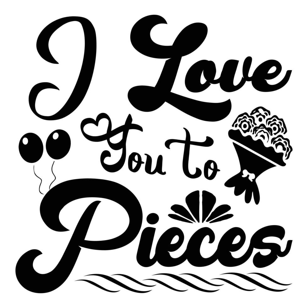 I Love You To Pieces Mother s Day Shirt Print Template Typography i-love-you-to-pieces-mother-s-day-shirt-print-template-typography