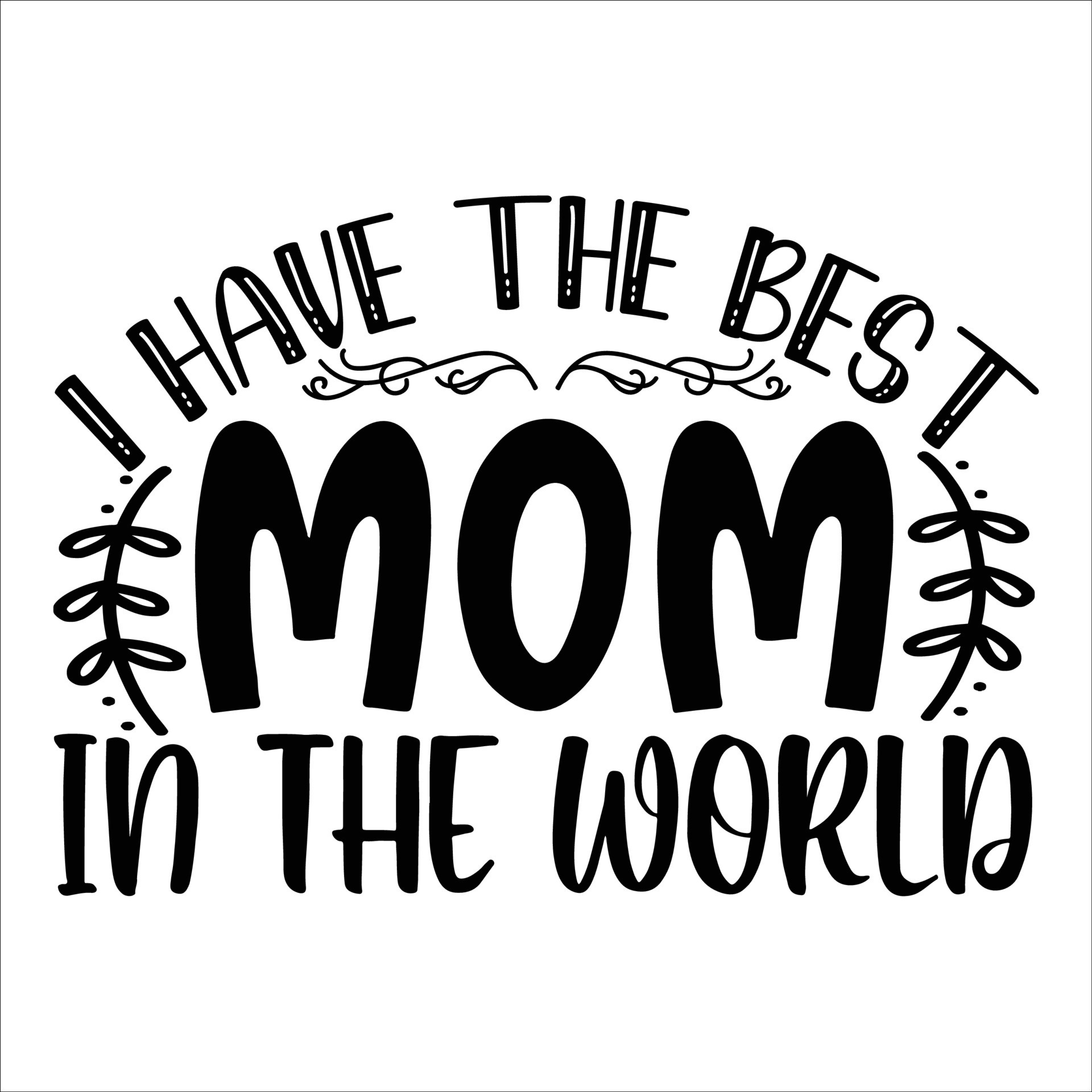 I Have The Best Mom In The World Mother s Day Shirt Print Template i-have-the-best-mom-in-the-world-mother-s-day-shirt-print-template