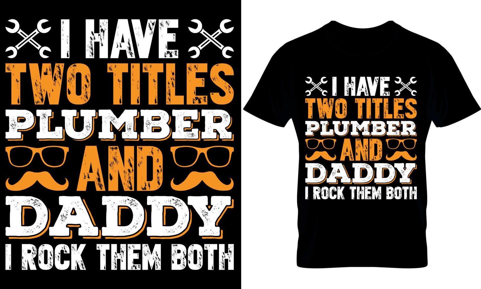 plumber Typography T shirt Design with editable vector graphic. I have two titles plumber and daddy I rock them both