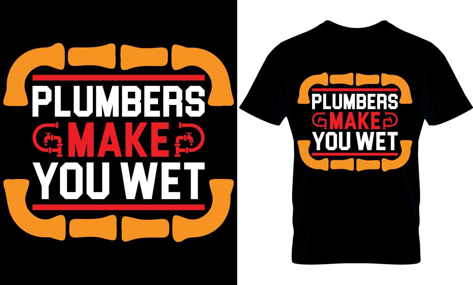 plumbers make you wet. plumber creative t-shirt design Template. vector