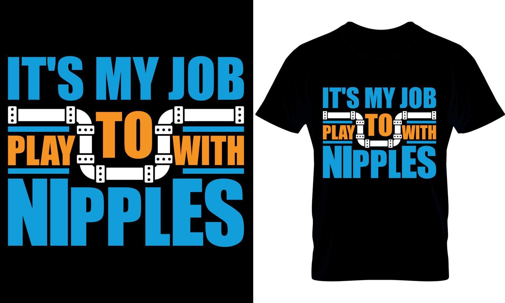 plumber Typography T shirt Design with editable vector graphic. t's My Job To Play With Nipples