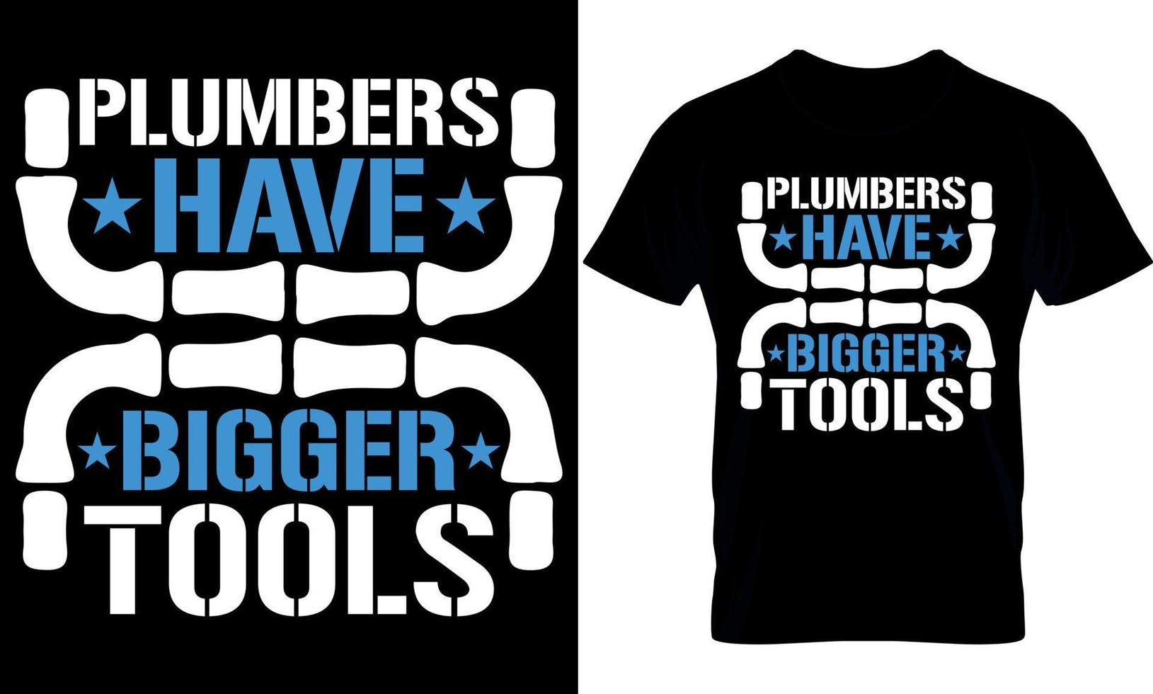 plumbers have bigger tools. plumber creative t-shirt design Template. vector