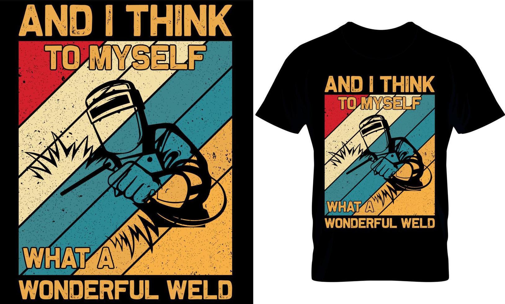 and i think to myself what a wonderful weld. welder t-shirt design template. vector