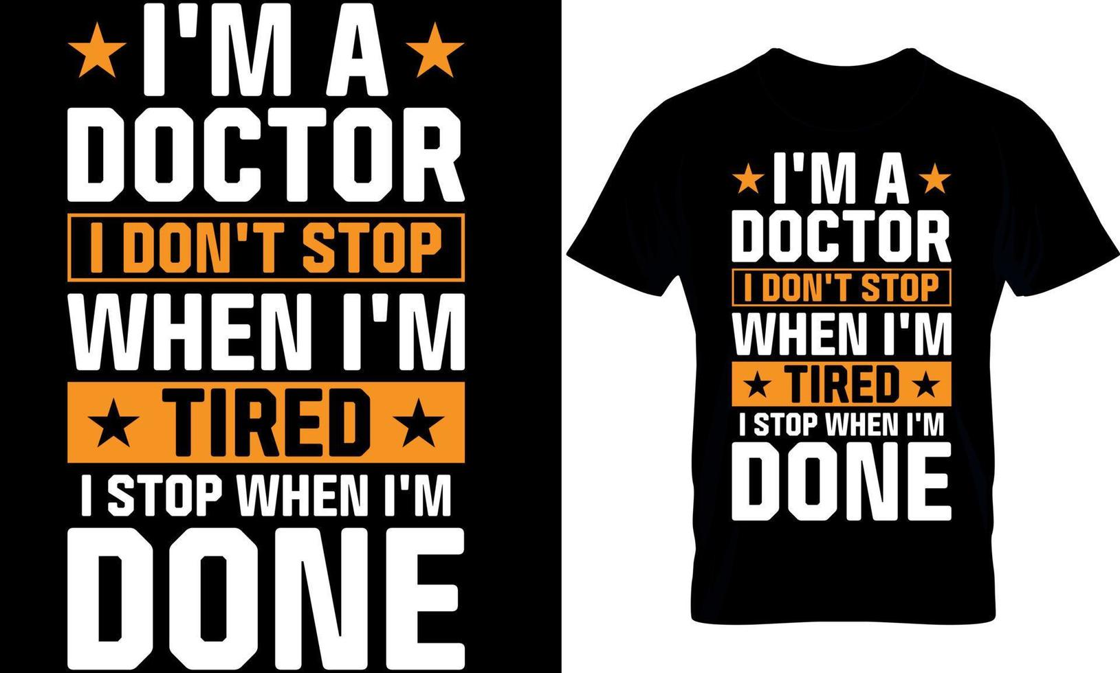 nurse Typography T shirt Design with editable vector graphic. i'm a doctor i don't stop when I'm tired I stop when I'm done