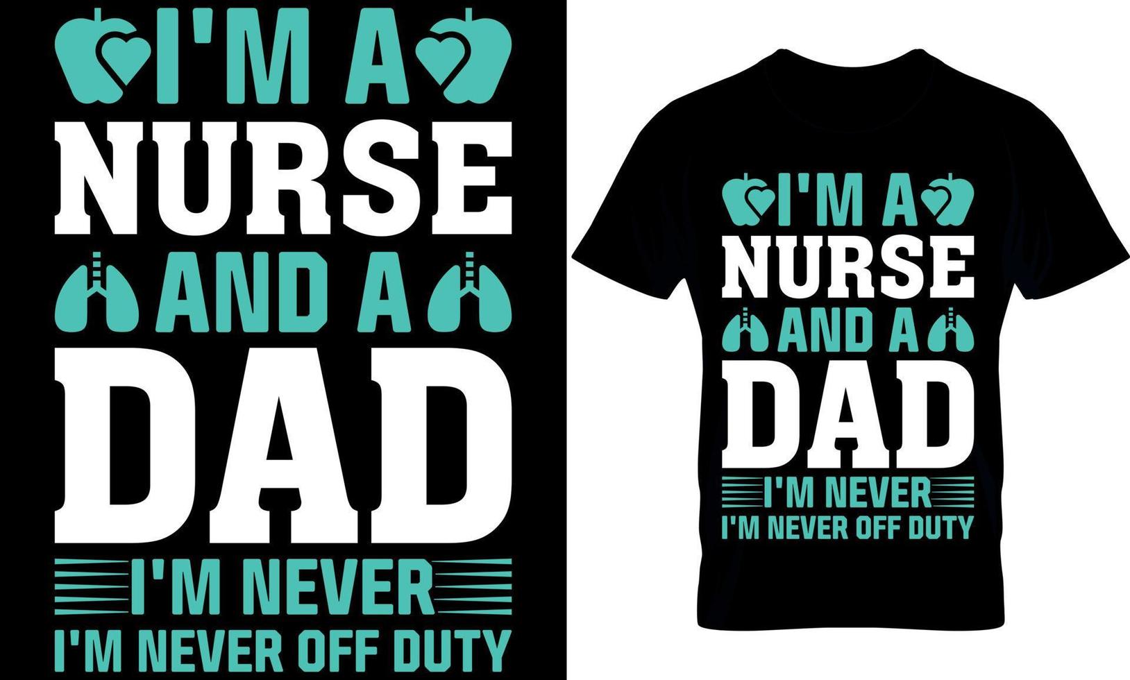 nurse Typography T shirt Design with editable vector graphic. I'm a nurse and a dad I'm never off duty.