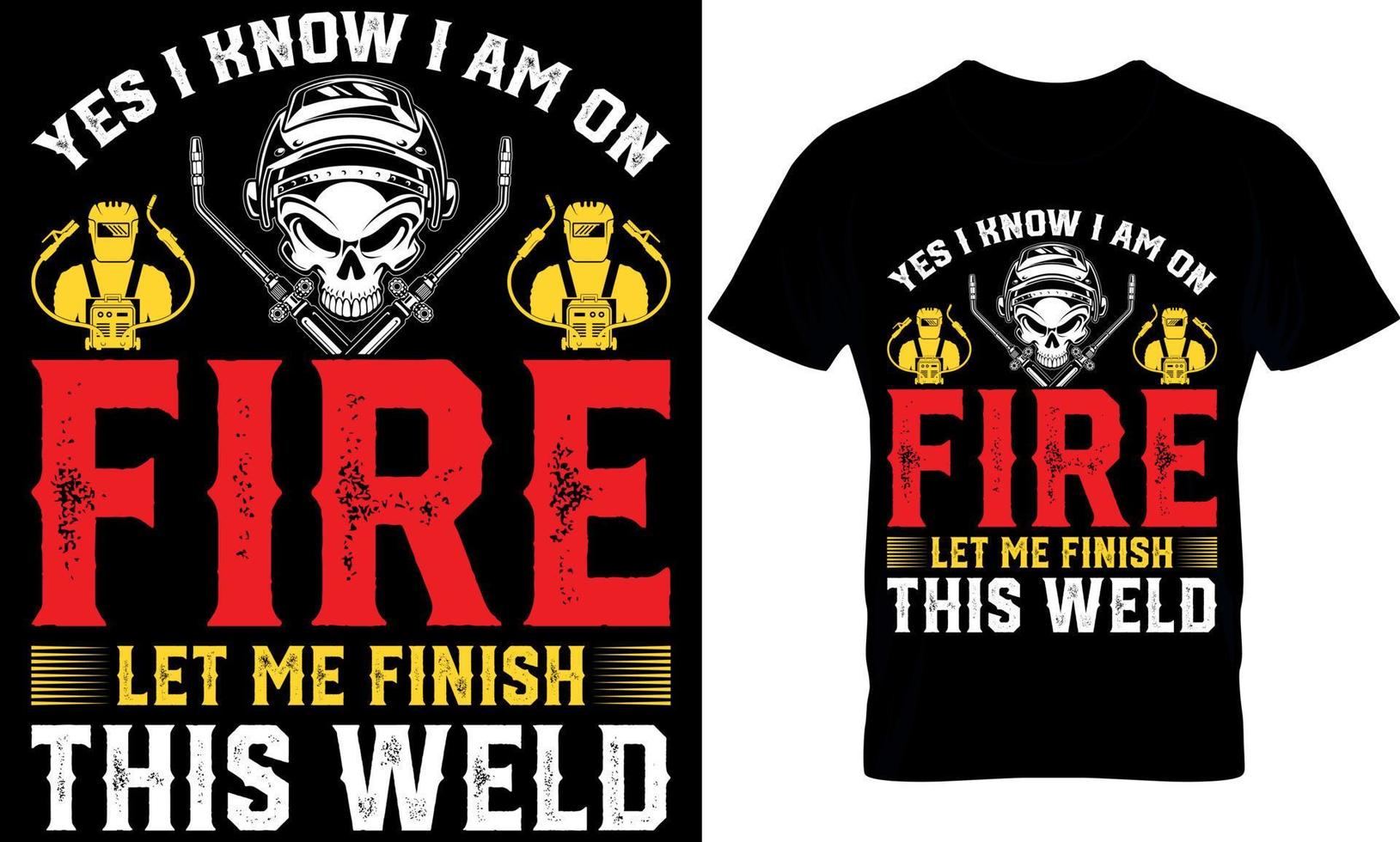 yes i know i am on fire let me finish this weld. welder t-shirt design template. vector