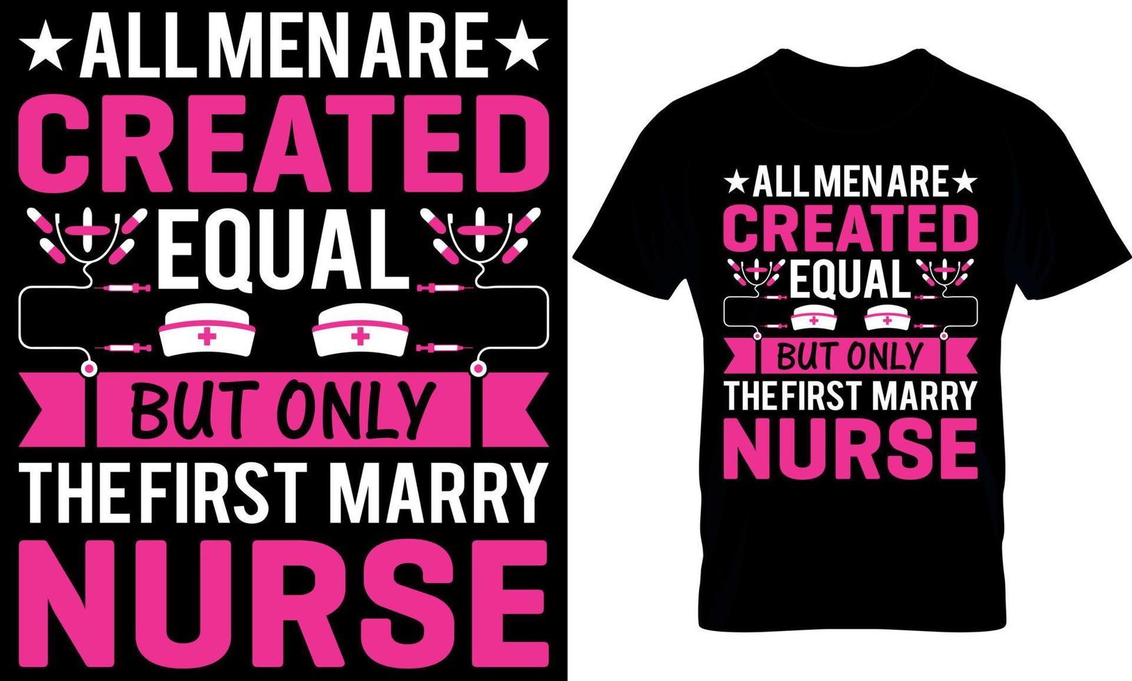 nurse Typography T shirt Design with editable vector graphic. all men are created equal but only the first marry nurse.