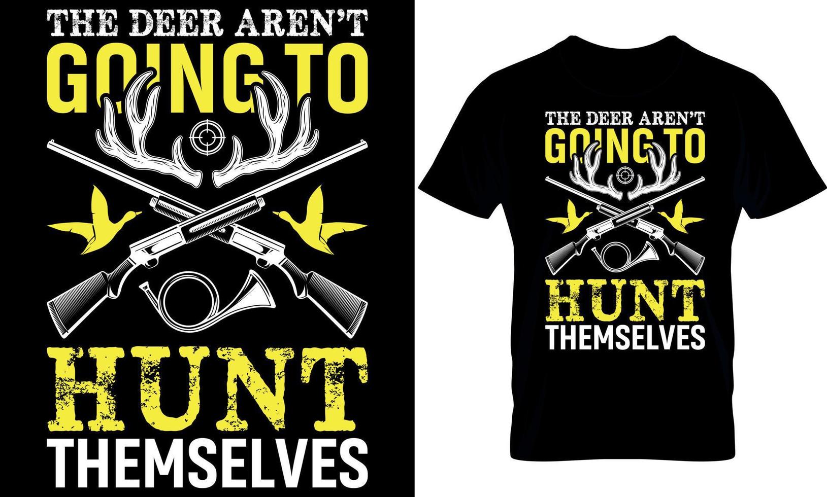 typography t-shirt design. hunting t-shirt design. hunting t shirt design. hunter t-shirt design. hunter t shirt design. hunt design.. the deer aren't going to hunt themselves vector