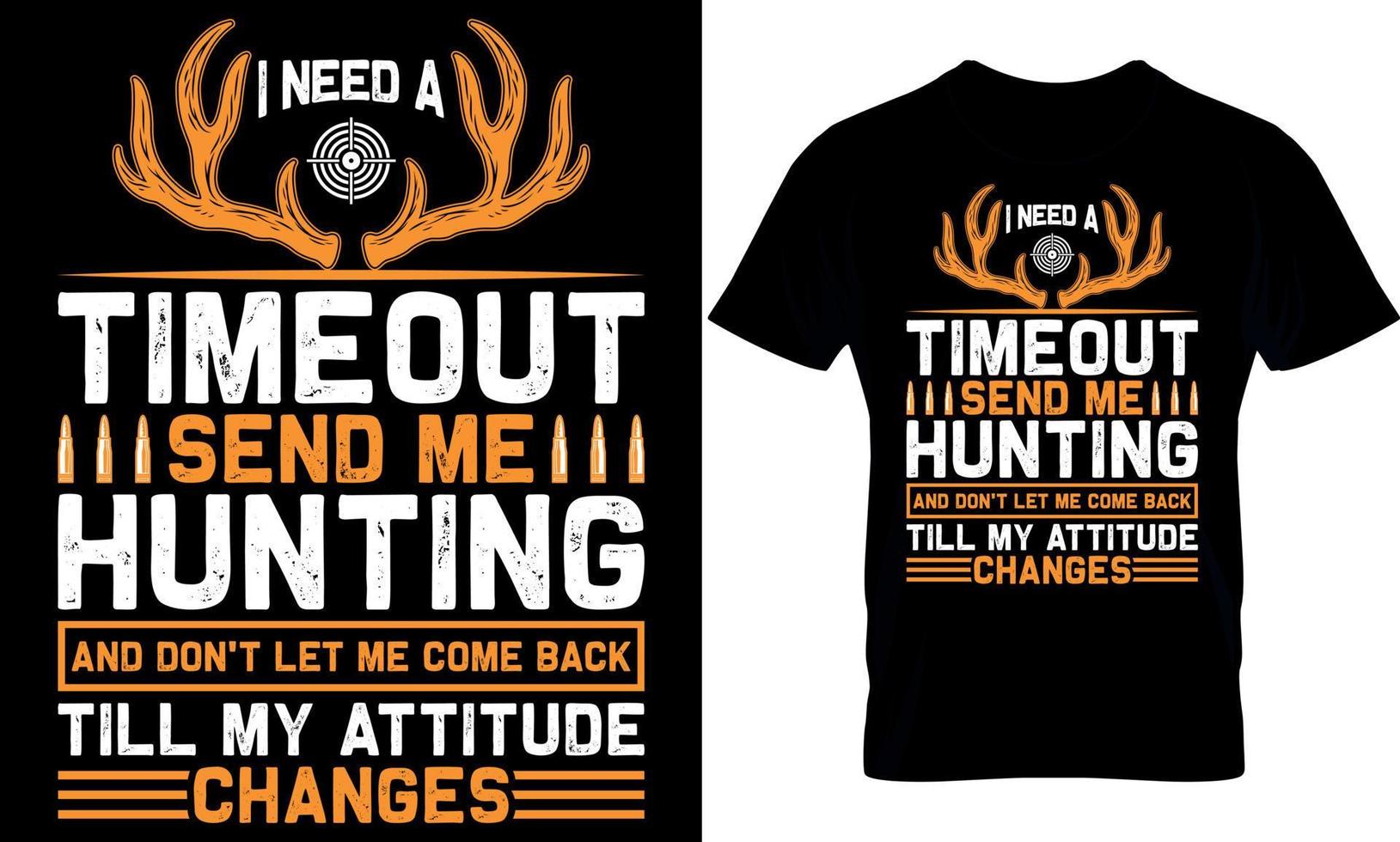 esign. hunting t-shirt design. hunting t shirt design. hunter t-shirt design. hunter t shirt design. hunt design. i need a timeout send me hunting and don't let me come back till my attitude changes vector