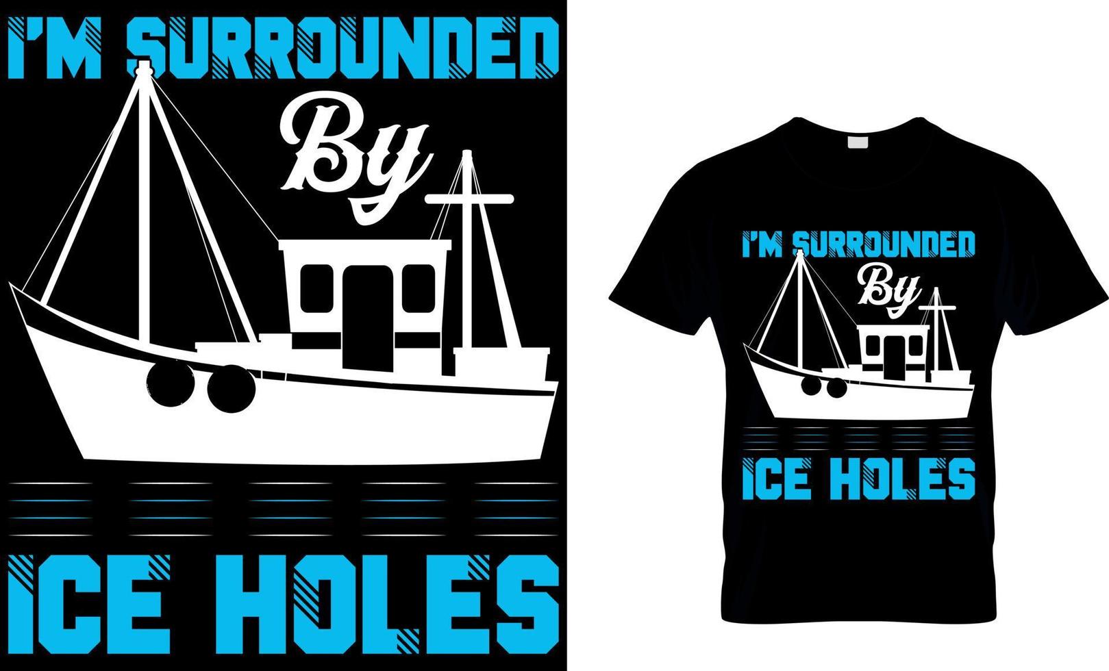 I'm surrounded by ice holes, fishing t-shirt design template. vector