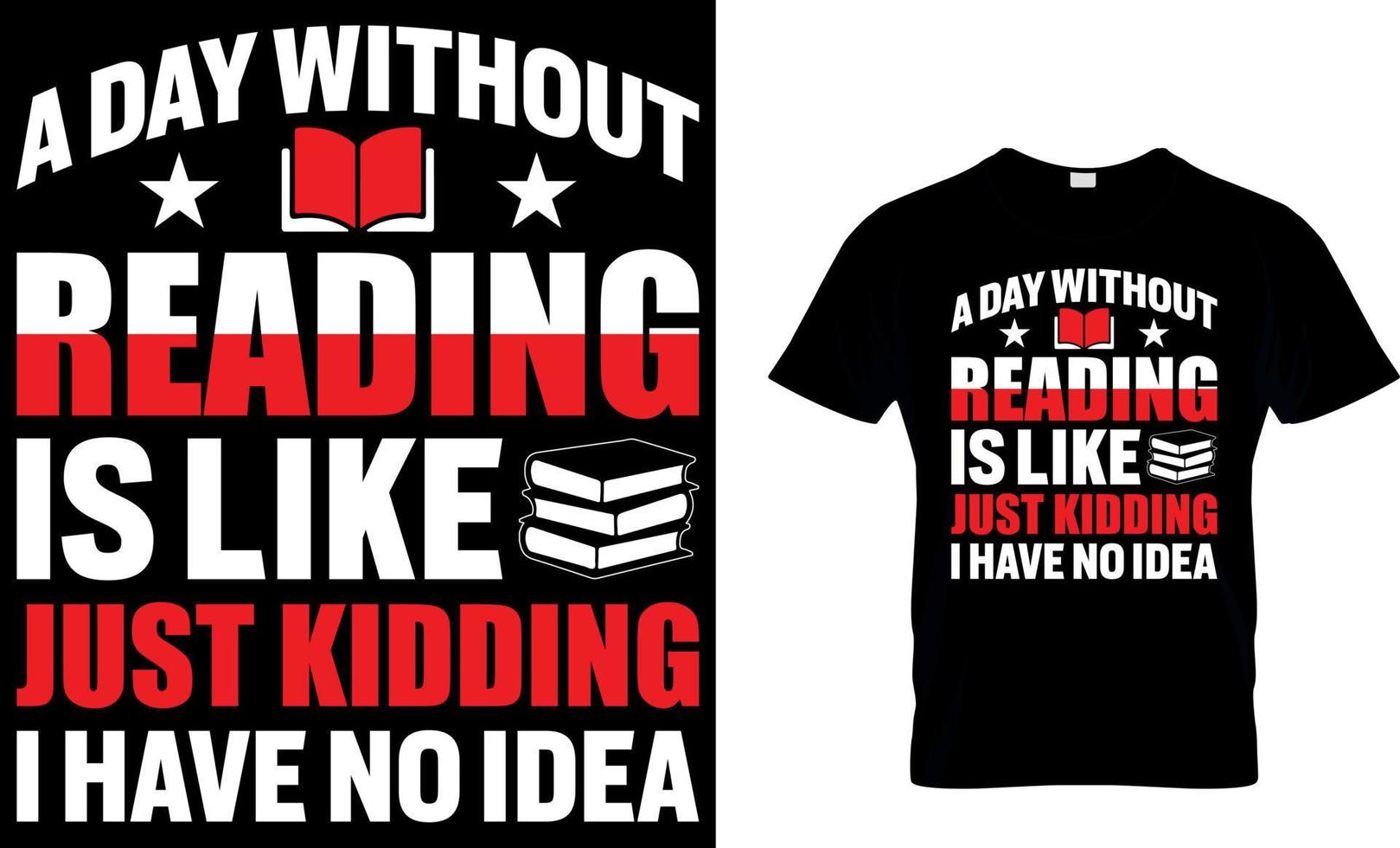 a day without reading is like just kidding i have no idea. book t-shirt design. book t shirt design.book design. read design. reading t shirt design. cat design. dog design. coffee design. vector