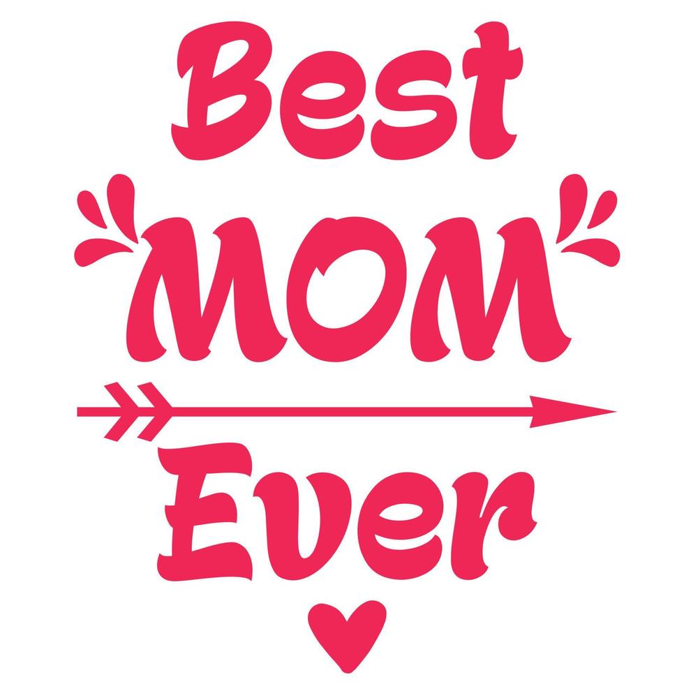 best mom ever, Mother's day shirt print template,  typography design for mom mommy mama daughter grandma girl women aunt mom life child best mom adorable shirt vector