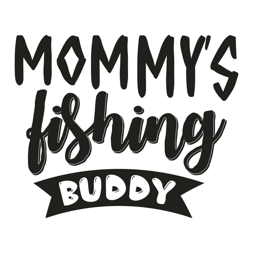 Mommy's fishing buddy, Mother's day shirt print template,  typography design for mom mommy mama daughter grandma girl women aunt mom life child best mom adorable shirt vector