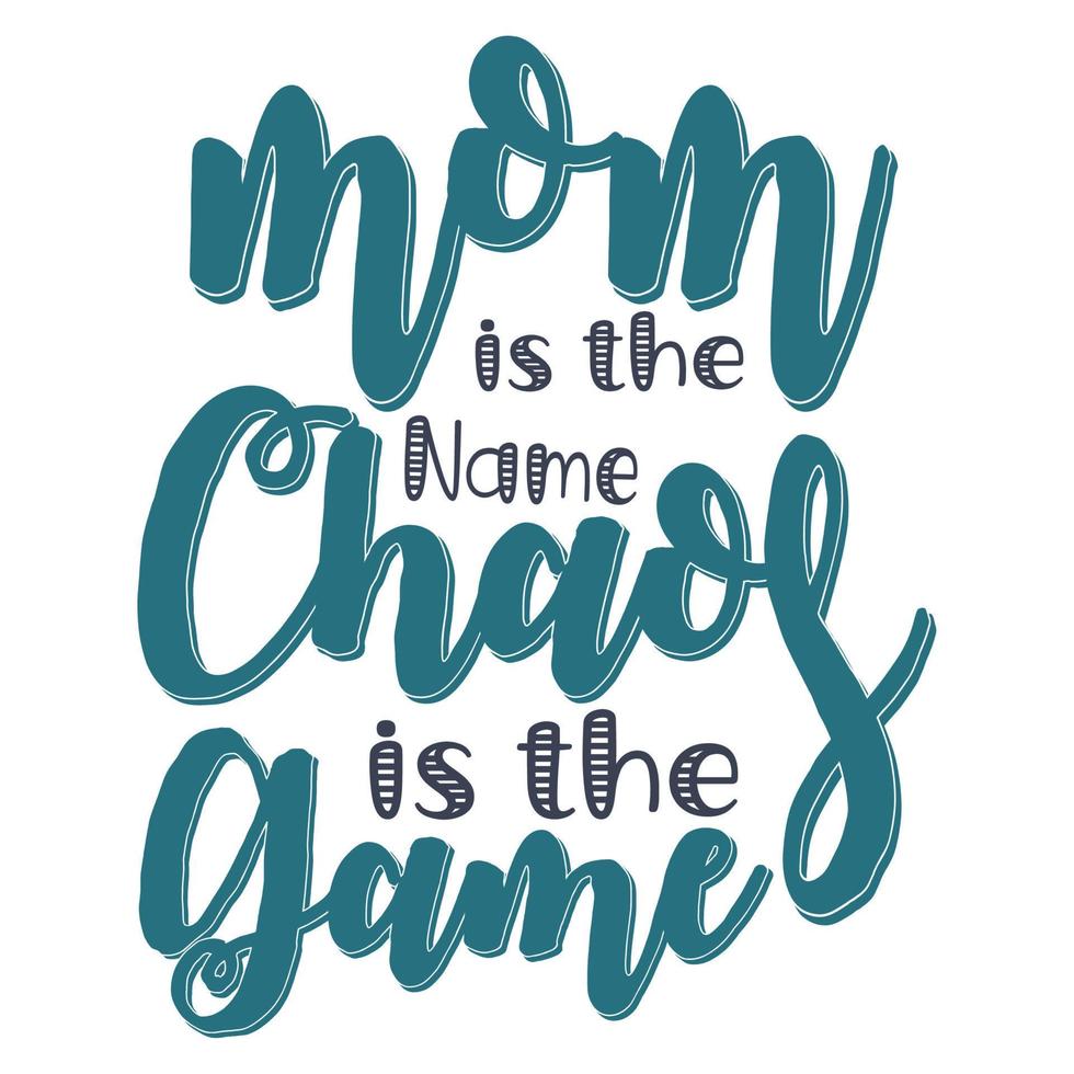 Mom is the name chaos is the game, Mother's day shirt print template,  typography design for mom mommy mama daughter grandma girl women aunt mom life child best mom adorable shirt vector