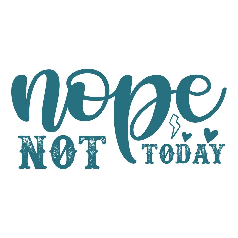 Nope not today, Mother's day shirt print template,  typography design for mom mommy mama daughter grandma girl women aunt mom life child best mom adorable shirt vector