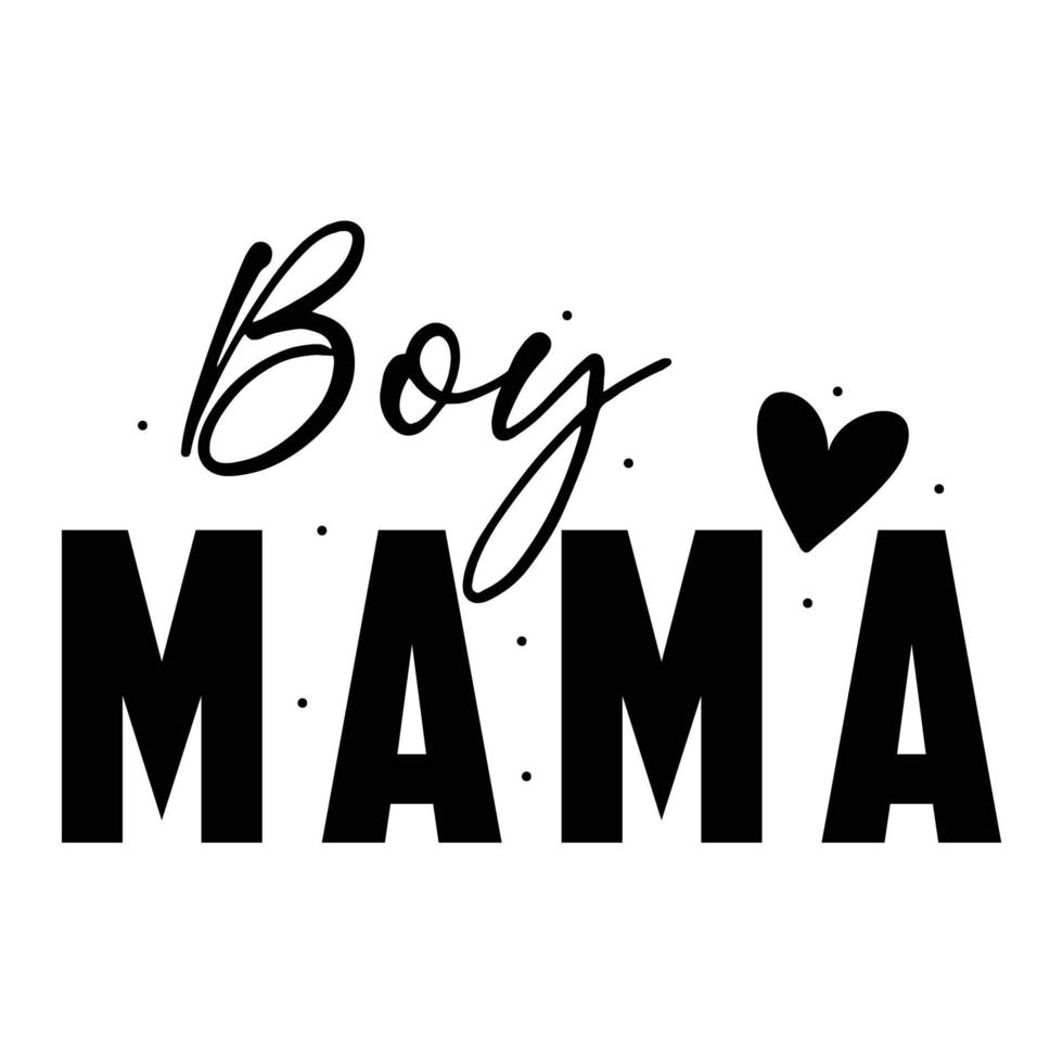 Boy mama, Mother's day shirt print template,  typography design for mom mommy mama daughter grandma girl women aunt mom life child best mom adorable shirt vector