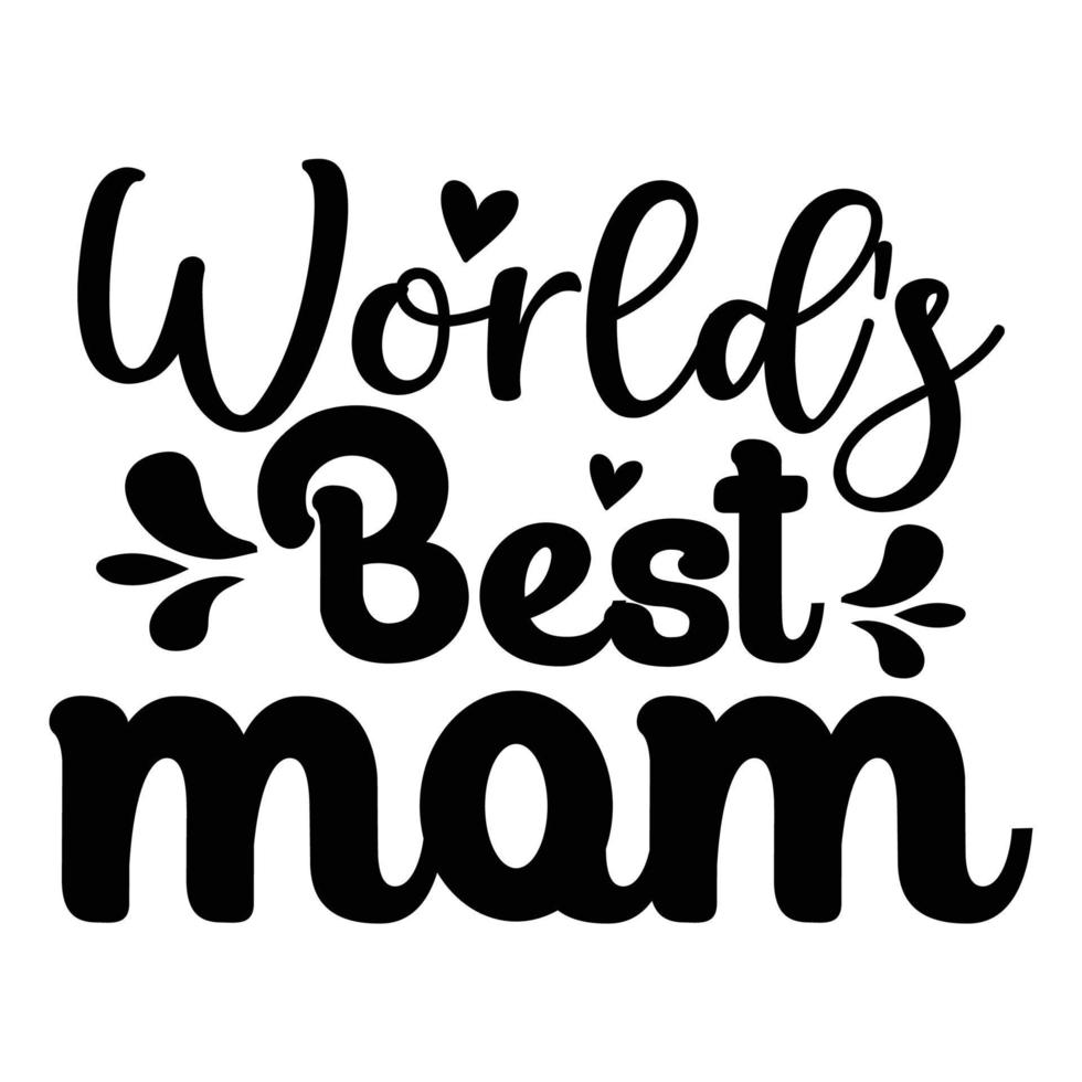 World's best mom, Mother's day shirt print template,  typography design for mom mommy mama daughter grandma girl women aunt mom life child best mom adorable shirt vector