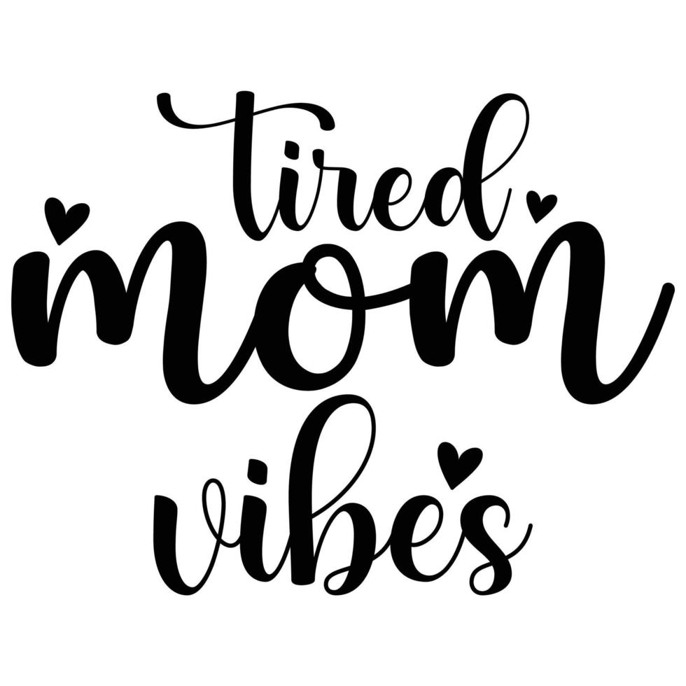 Tired mom vibes, Mother's day shirt print template,  typography design for mom mommy mama daughter grandma girl women aunt mom life child best mom adorable shirt vector