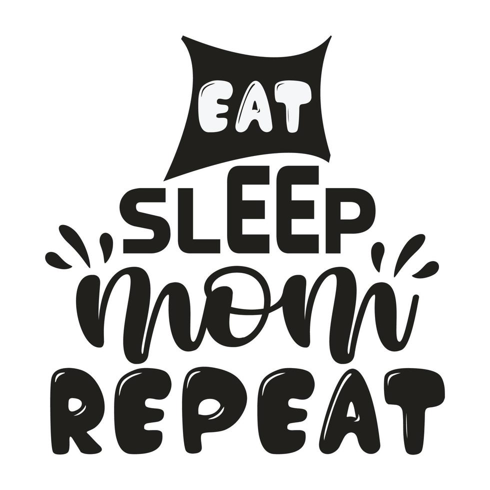 eat sleep mom repeat, Mother's day shirt print template,  typography design for mom mommy mama daughter grandma girl women aunt mom life child best mom adorable shirt vector