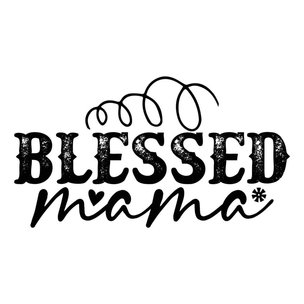 Blessed mama, Mother's day shirt print template,  typography design for mom mommy mama daughter grandma girl women aunt mom life child best mom adorable shirt vector