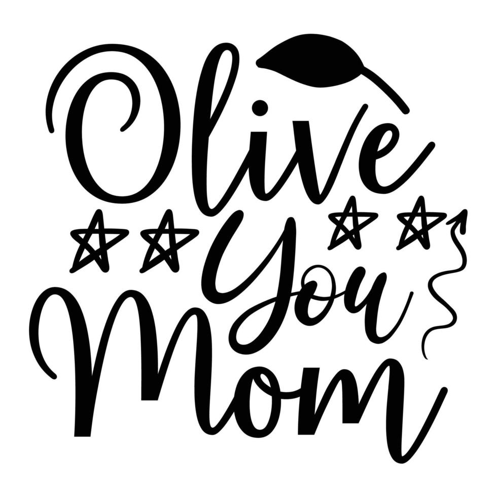 Olive you mom, Mother's day shirt print template,  typography design for mom mommy mama daughter grandma girl women aunt mom life child best mom adorable shirt vector