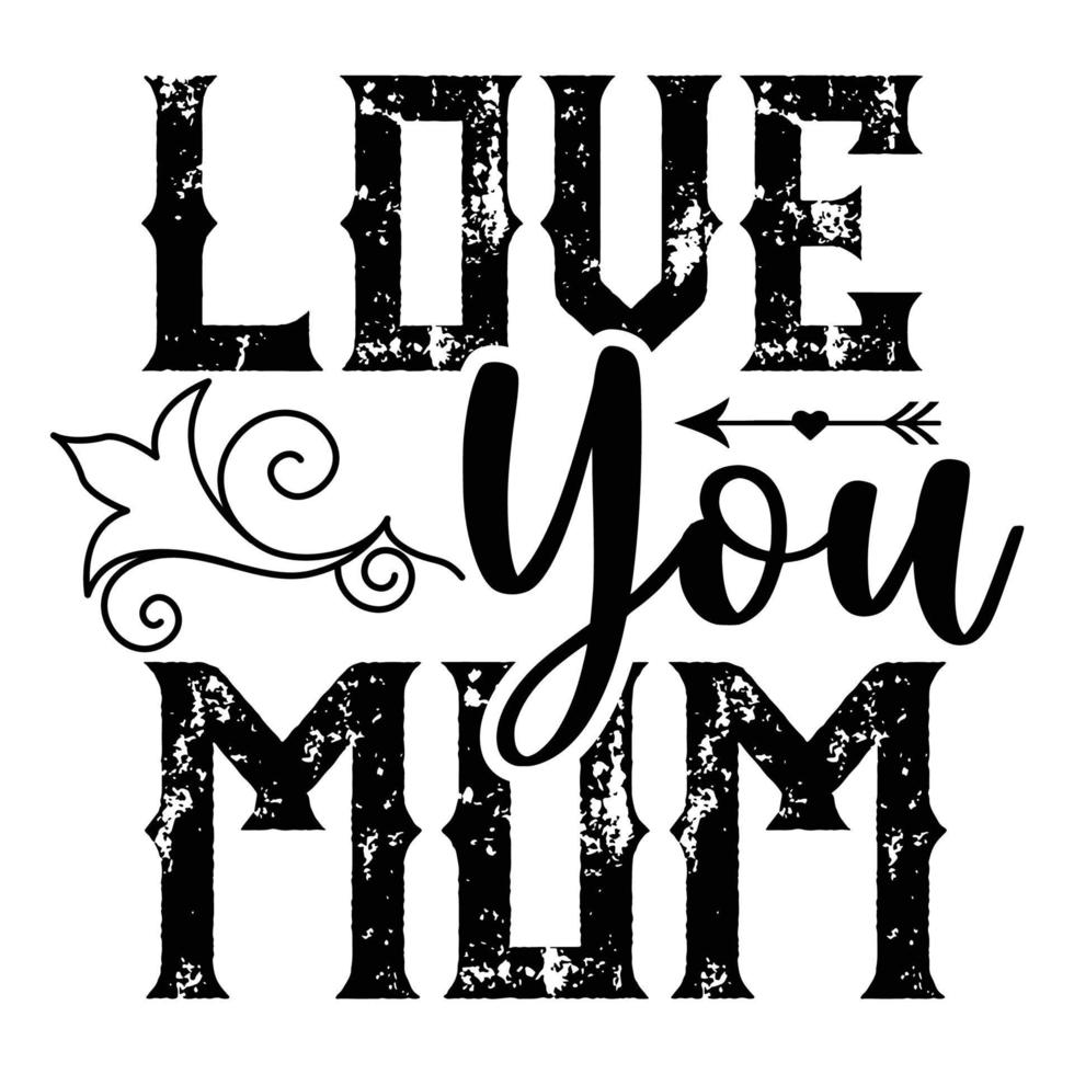 Love you mom, Mother's day shirt print template,  typography design for mom mommy mama daughter grandma girl women aunt mom life child best mom adorable shirt vector