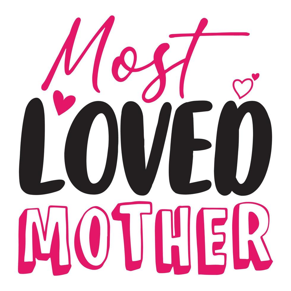 most loved mother, Mother's day shirt print template,  typography design for mom mommy mama daughter grandma girl women aunt mom life child best mom adorable shirt vector