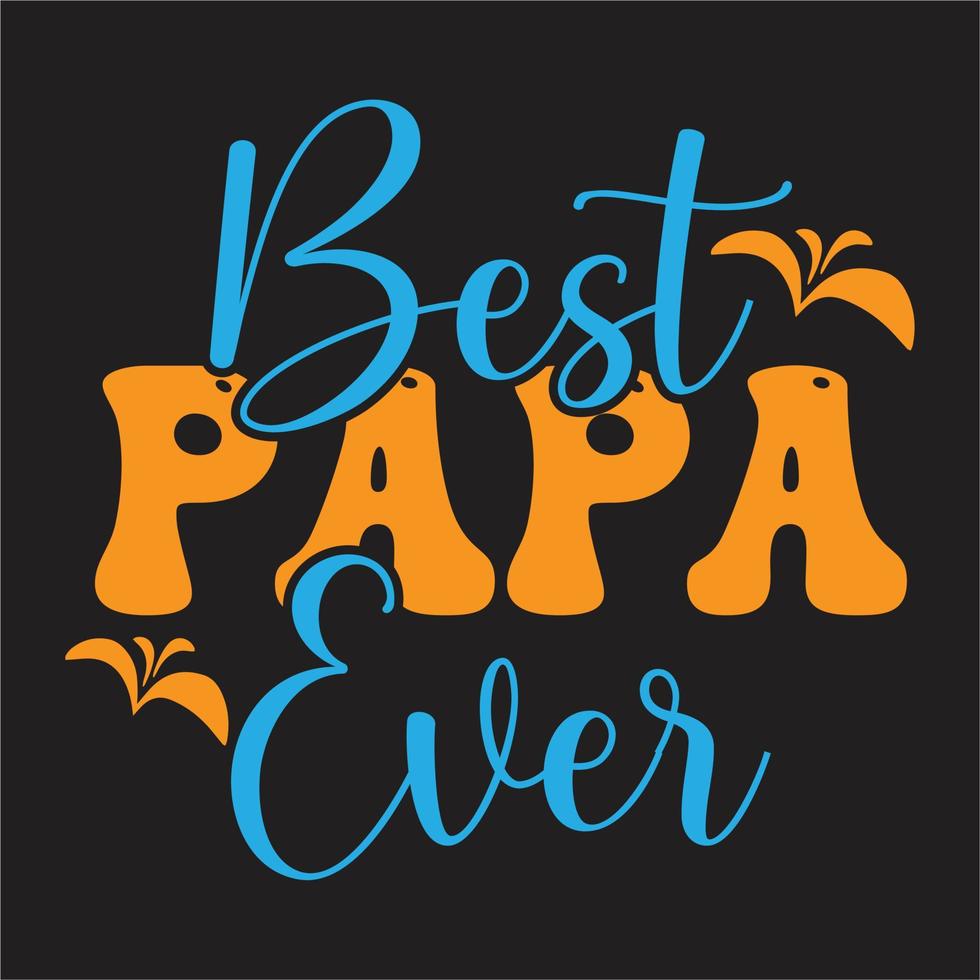 Best papa ever design,Best dad ever design,Best papa ever design, Best uncle ever design. vector