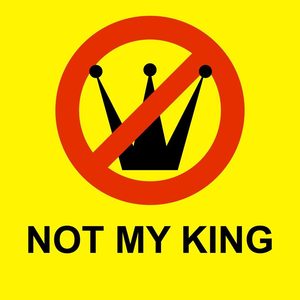 Not my king. abolish the monarchy. political message on yellow background vector