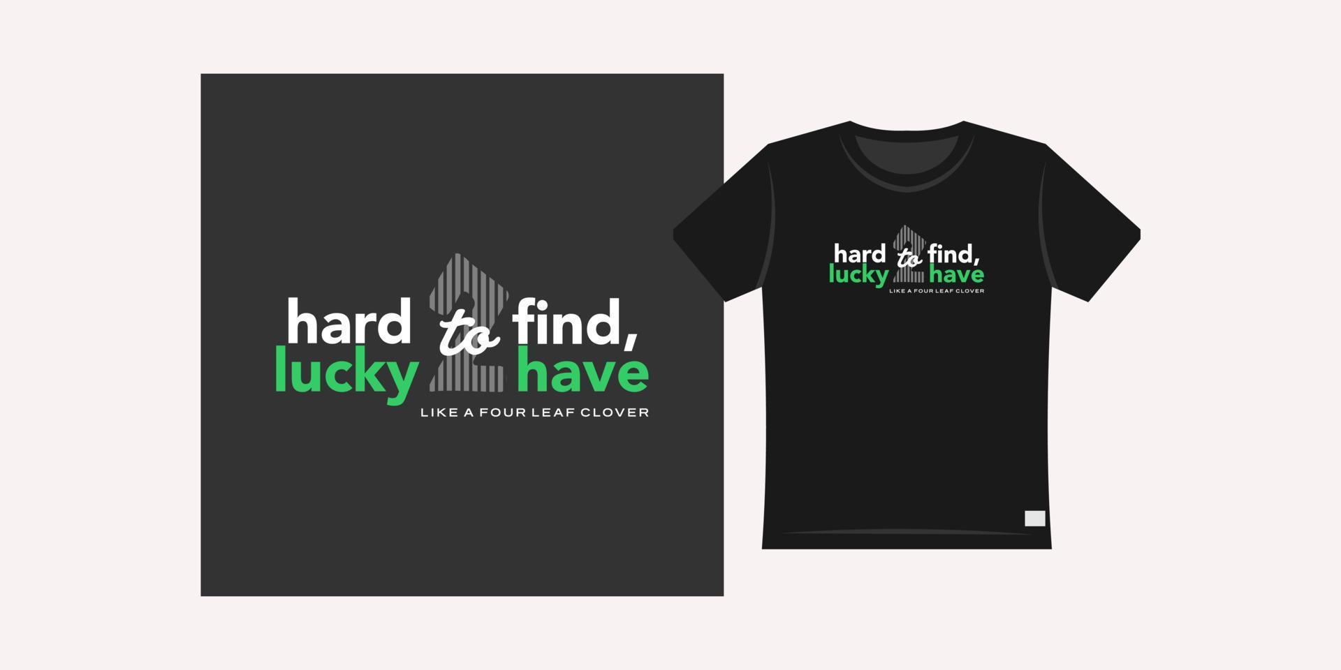 Modern Street Wear typography graphic design, hard to find, lucky to have quote for print t shirt vector